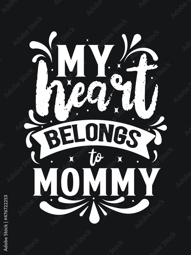my heart belongs to mommy. Motivational Quotes lettering t-shirt design. my heart belongs to mommy. Motivational Quotes lettering t-shirt design.