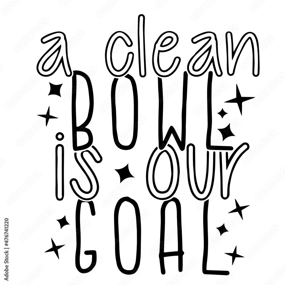 a clean bowl is our goal inspirational quotes, motivational positive quotes, silhouette arts lettering design a clean bowl is our goal inspirational quotes, motivational positive quotes, silhouette arts lettering design
