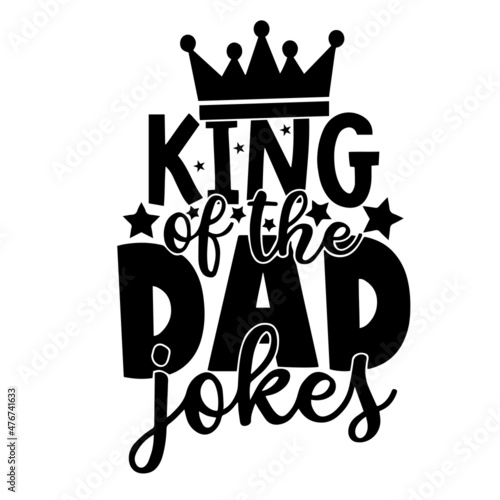 king of the dad jokes inspirational quotes  motivational positive quotes  silhouette arts lettering design