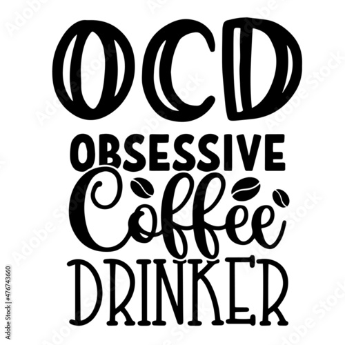 obsessive coffee drinker inspirational quotes, motivational positive quotes, silhouette arts lettering design