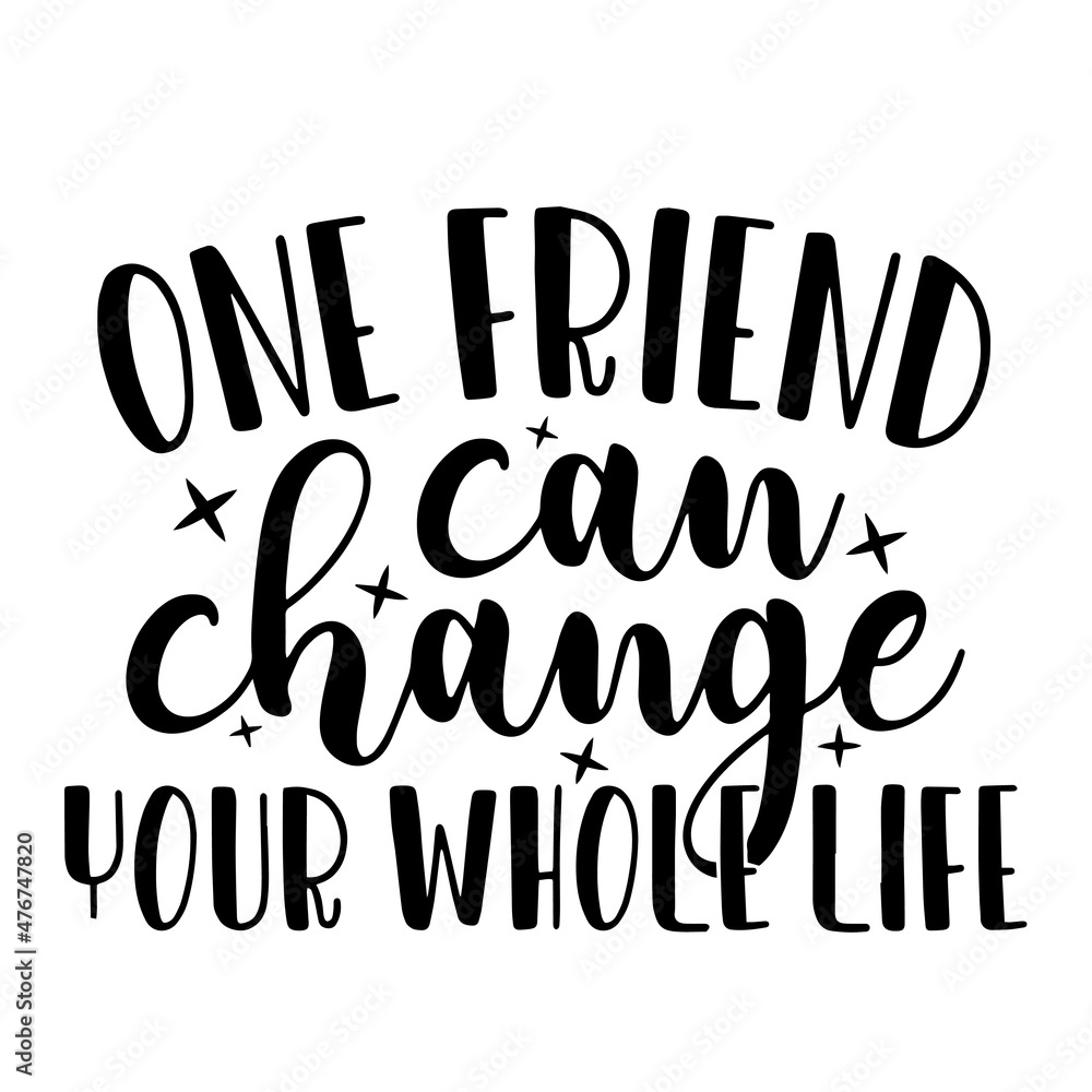 Fototapeta premium one friend can change your whole life inspirational quotes, motivational positive quotes, silhouette arts lettering design