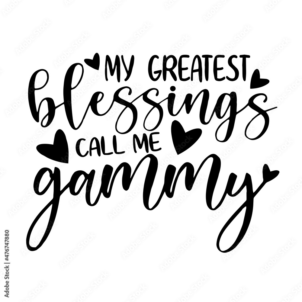 my greatest blessings call me gammy inspirational quotes, motivational positive quotes, silhouette arts lettering design my greatest blessings call me gammy inspirational quotes, motivational positive quotes, silhouette arts lettering design