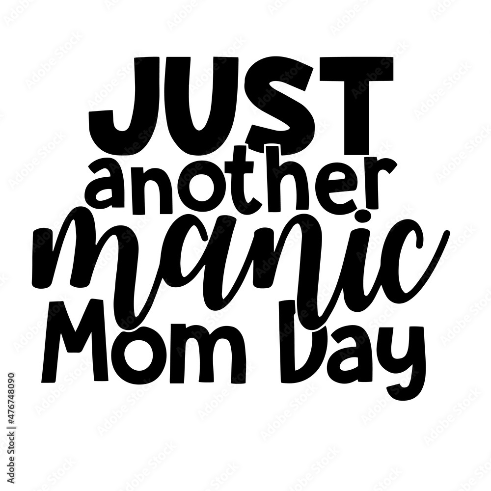 just another manic mom day inspirational quotes, motivational positive quotes, silhouette arts lettering design