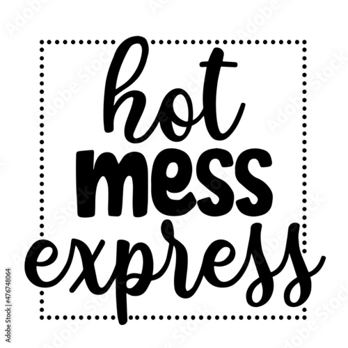 hot mess express inspirational quotes, motivational positive quotes, silhouette arts lettering design