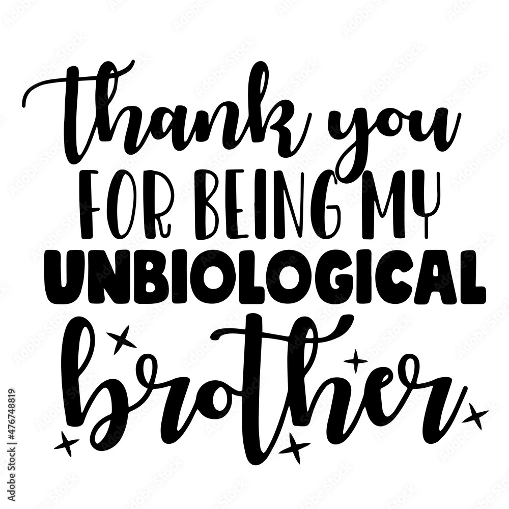 thank you for being my unbiological brother thank you for being my unbiological brother