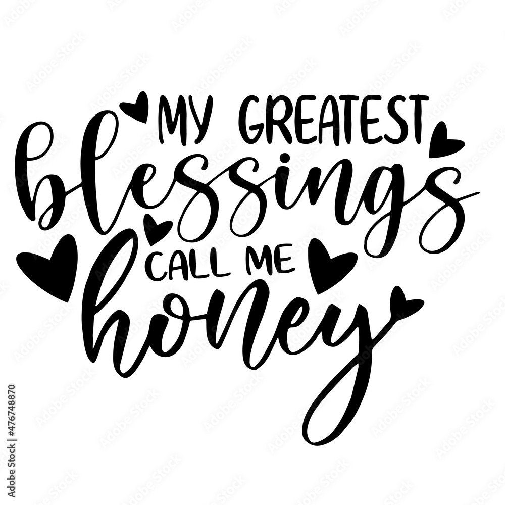 my greatest blessings call me honey inspirational quotes, motivational positive quotes, silhouette arts lettering design