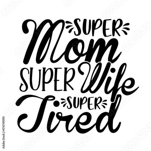 super mom super wife super tired inspirational quotes  motivational positive quotes  silhouette arts lettering design