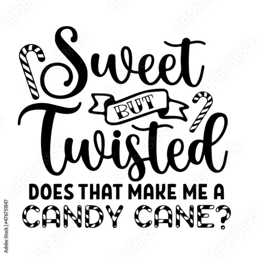 sweet but twisted does that make me a candy cane inspirational quotes, motivational positive quotes, silhouette arts lettering design