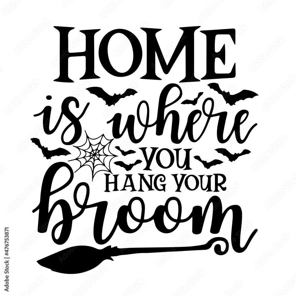 Home Is Where You Hang Your Broom Halloween Inspirational Quotes Motivational Positive Quotes 2852