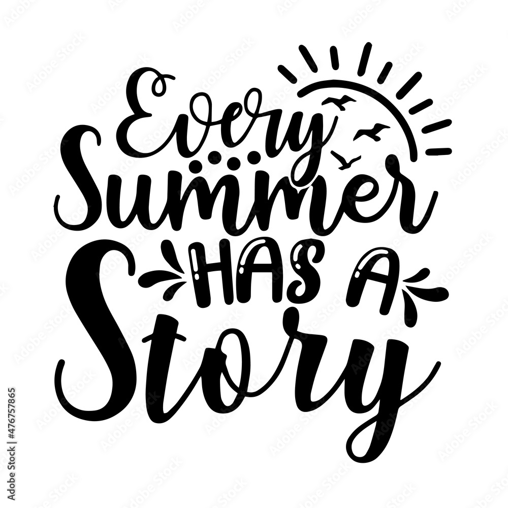 every summer has a story inspirational quotes, motivational positive quotes, silhouette arts lettering design every summer has a story inspirational quotes, motivational positive quotes, silhouette arts lettering design