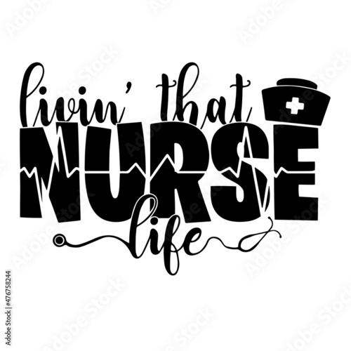livin' that nurse inspirational quotes, motivational positive quotes, silhouette arts lettering design