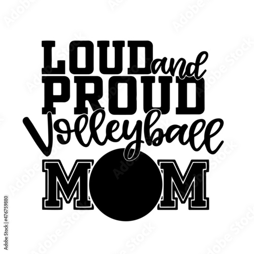 loud and proud volleyball mom inspirational quotes, motivational positive quotes, silhouette arts lettering design