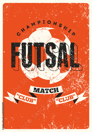 Futsal Championship typographical vintage grunge style poster design. Retro vector illustration.
