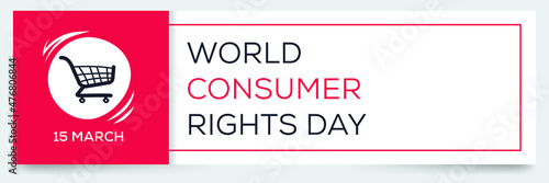 World Consumer Rights Day, held on 15 March.