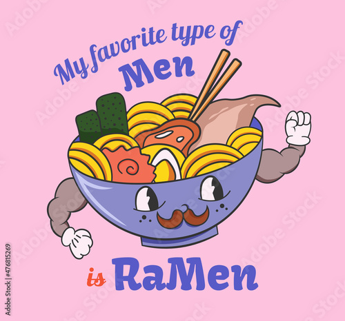 My favorite type of men is Ramen. Food quote and slogan for t-shirt, poster, postcard design. Cute funny character bowl of ramen. Noodle mascot.
