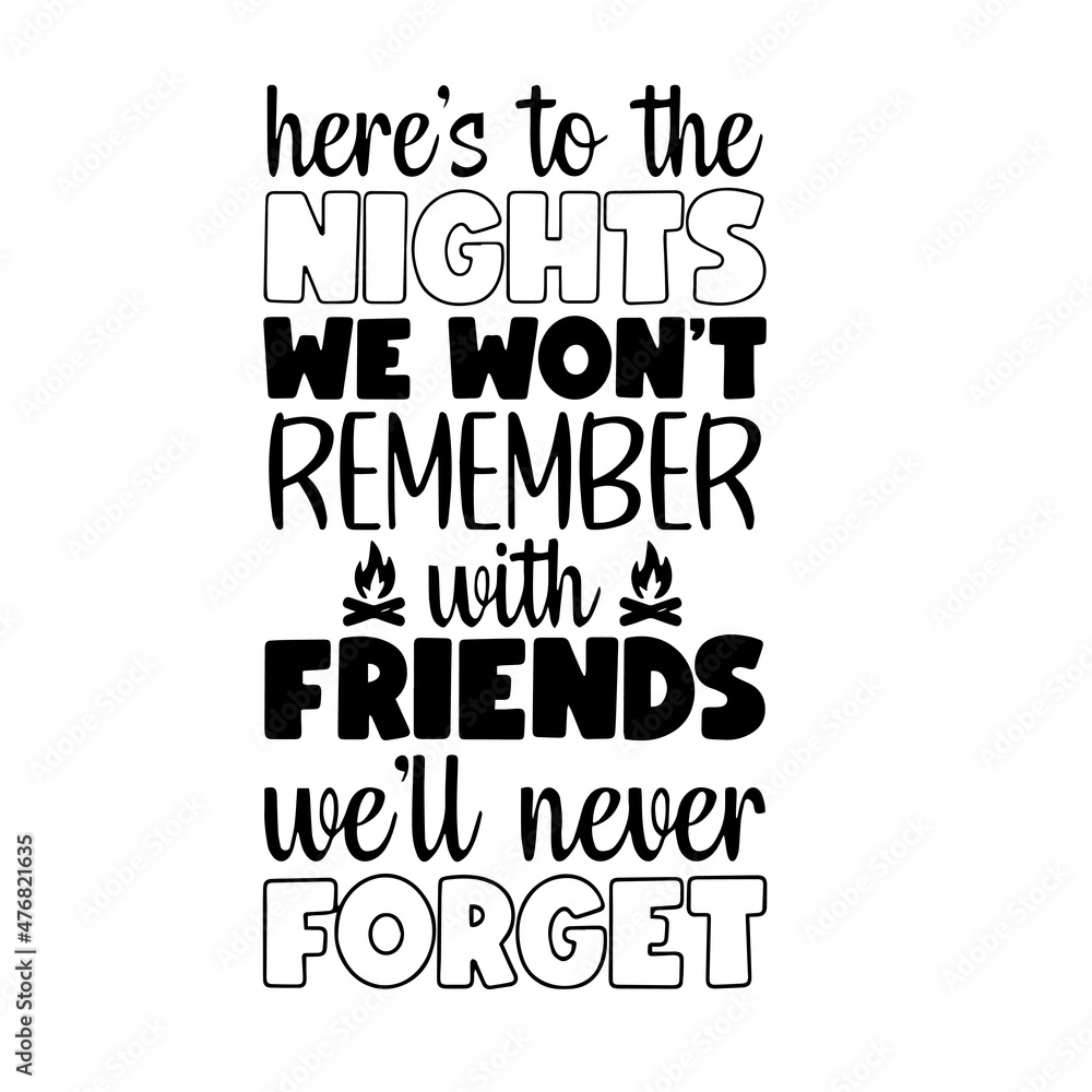 Obraz premium here's to the nights we won't remember with friends we'll never forget inspirational quotes, motivational positive quotes, silhouette arts lettering design