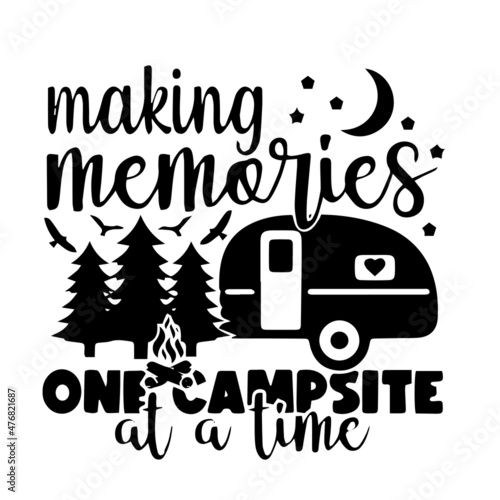 making memories one campsite at a time inspirational quotes, motivational positive quotes, silhouette arts lettering design