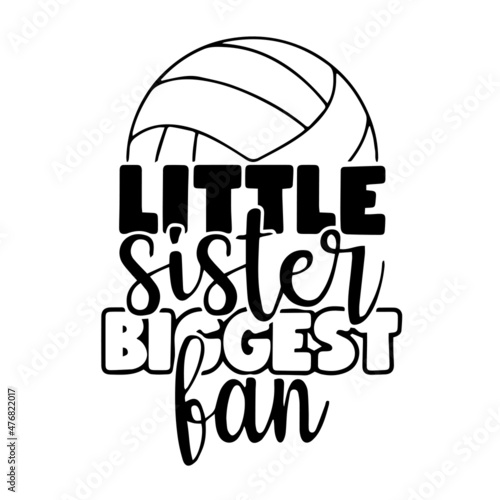 little sister biggest fan volleyball sports inspirational quotes, motivational positive quotes, silhouette arts lettering design