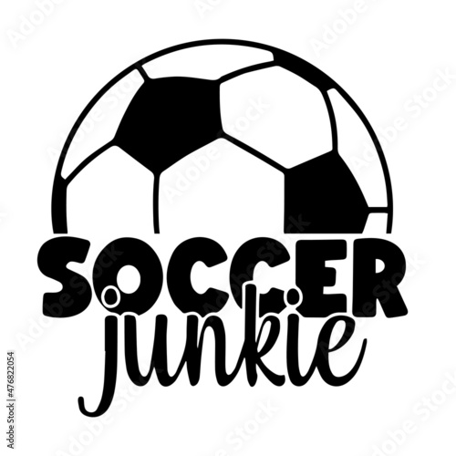 soccer junkie inspirational quotes, motivational positive quotes, silhouette arts lettering design