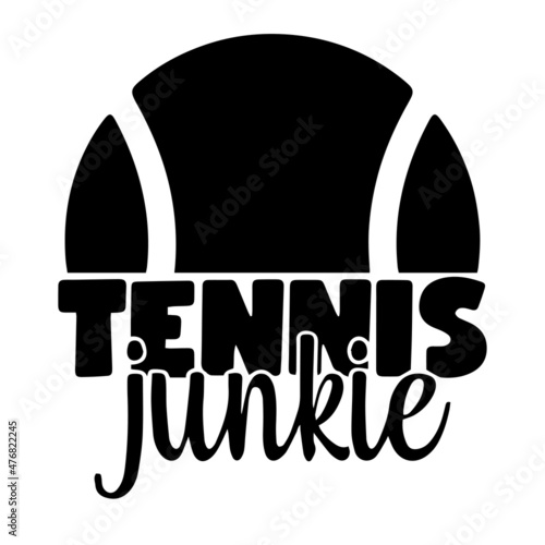 tennis junkie sports inspirational quotes, motivational positive quotes, silhouette arts lettering design