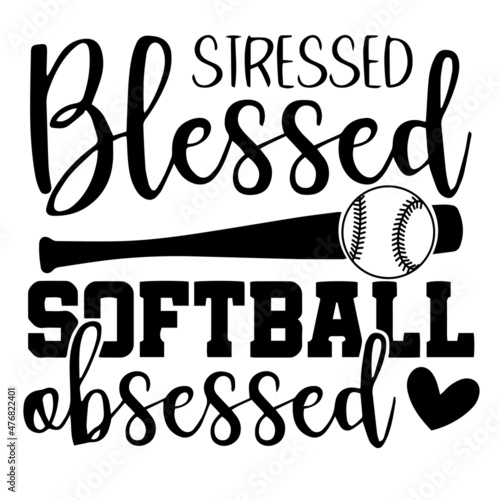 stressed blessed softball obsessed inspirational quotes, motivational positive quotes, silhouette arts lettering design
