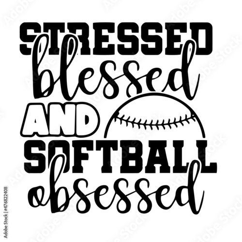 stressed blessed and softball obsessed inspirational quotes, motivational positive quotes, silhouette arts lettering design
