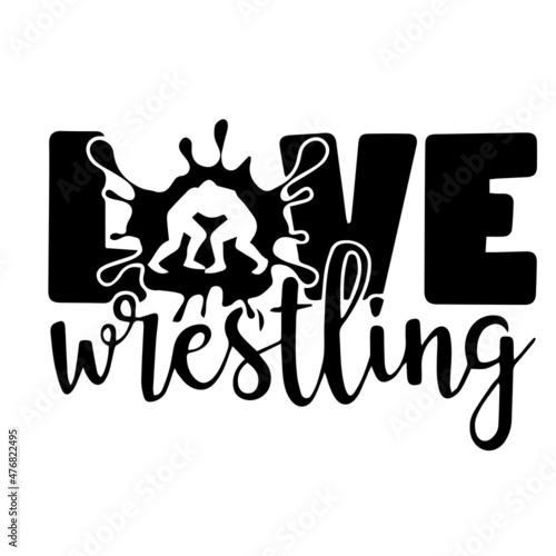 love wrestling sports inspirational quotes, motivational positive quotes, silhouette arts lettering design