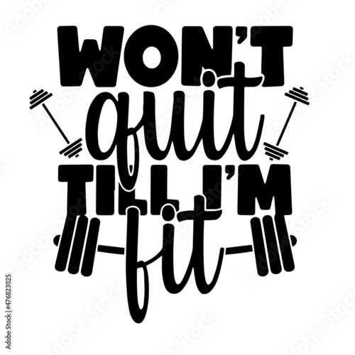 won't quit till i'm fit inspirational quotes, motivational positive quotes, silhouette arts lettering design
