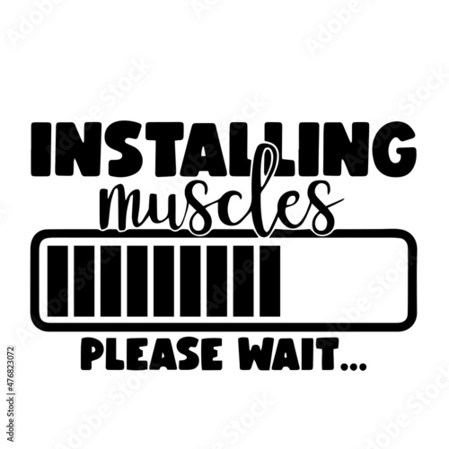 installing muscles please wait inspirational quotes, motivational positive quotes, silhouette arts lettering design