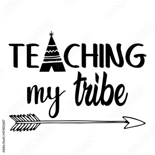 teaching my tribe inspirational quotes, motivational positive quotes, silhouette arts lettering design