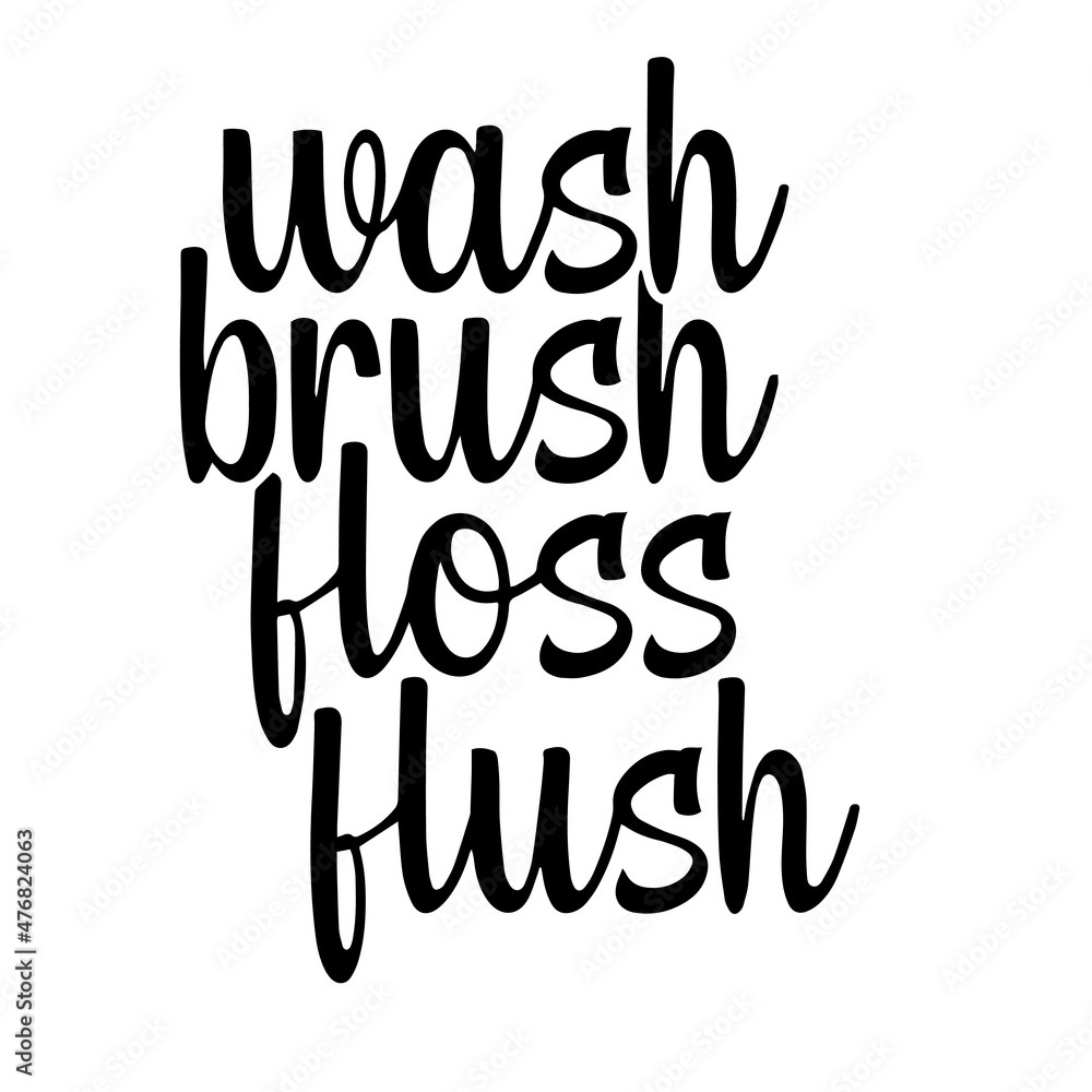 wash brush floss flush inspirational quotes, motivational positive quotes, silhouette arts lettering design wash brush floss flush inspirational quotes, motivational positive quotes, silhouette arts lettering design