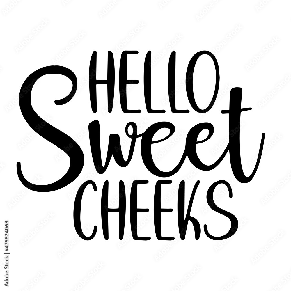 hello sweet cheeks inspirational quotes, motivational positive quotes, silhouette arts lettering design