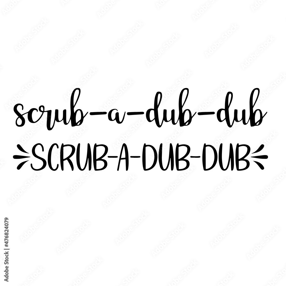 scrub a dub dub inspirational quotes, motivational positive quotes, silhouette arts lettering design