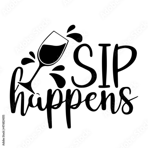 sip happens inspirational quotes, motivational positive quotes, silhouette arts lettering design