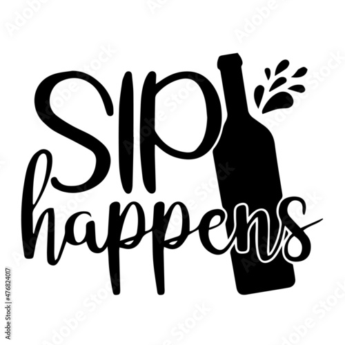 sip happens inspirational quotes, motivational positive quotes, silhouette arts lettering design