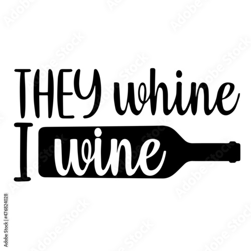 they whine i wine inspirational quotes, motivational positive quotes, silhouette arts lettering design
