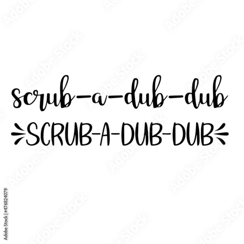 scrub a dub dub inspirational quotes, motivational positive quotes, silhouette arts lettering design