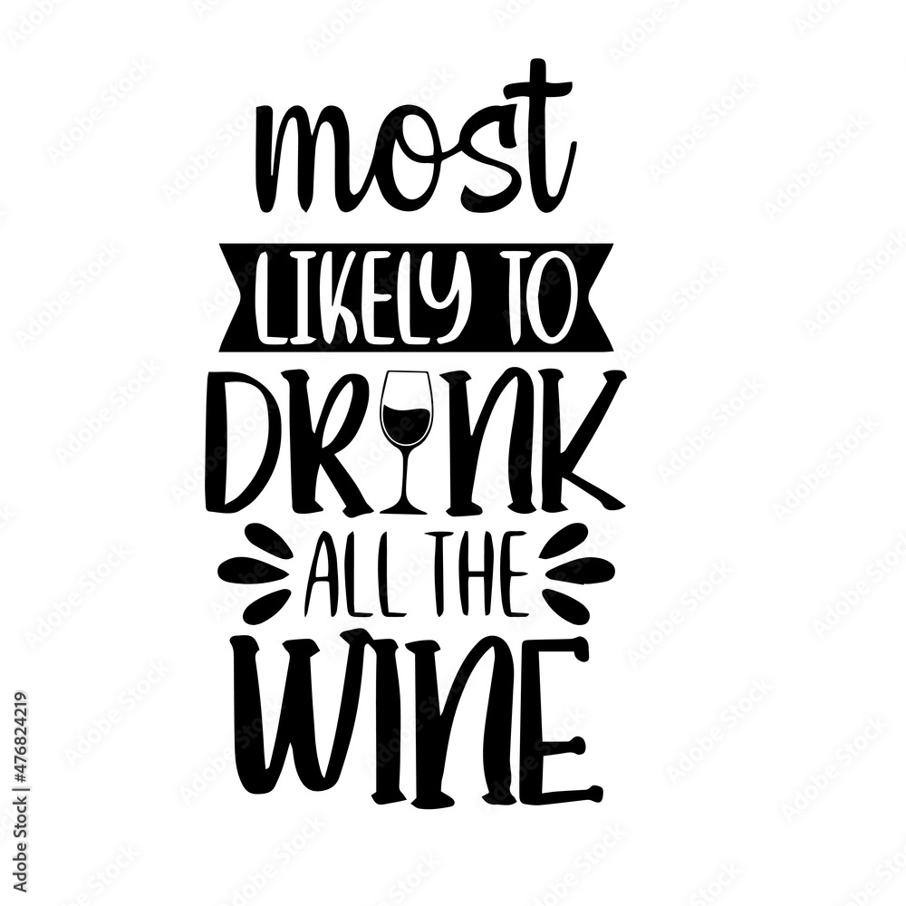 most likely to drink all the wine inspirational quotes, motivational positive quotes, silhouette arts lettering design most likely to drink all the wine inspirational quotes, motivational positive quotes, silhouette arts lettering design