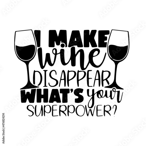 i make wine disappear what's your superpower inspirational quotes, motivational positive quotes, silhouette arts lettering design