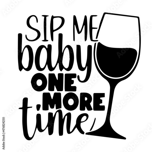 sip me baby one more time inspirational quotes, motivational positive quotes, silhouette arts lettering design