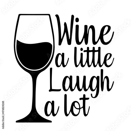wine a little laugh a lot inspirational quotes, motivational positive quotes, silhouette arts lettering design