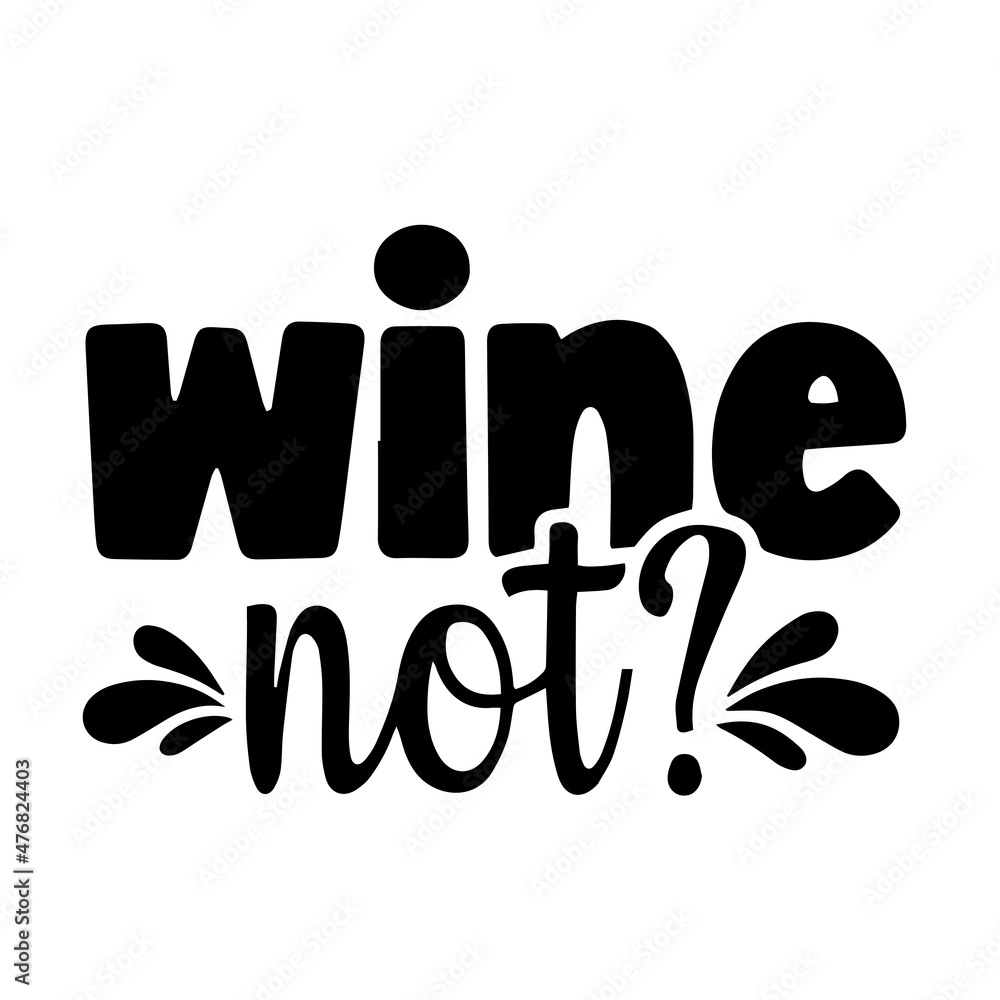 wine not inspirational quotes, motivational positive quotes, silhouette arts lettering design wine not inspirational quotes, motivational positive quotes, silhouette arts lettering design
