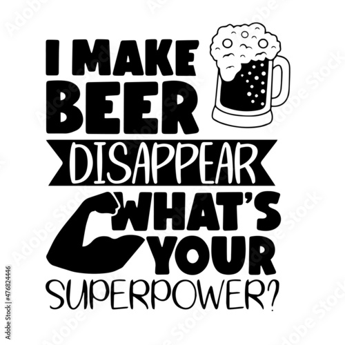 i make beer disappear what's your superpower inspirational quotes, motivational positive quotes, silhouette arts lettering design