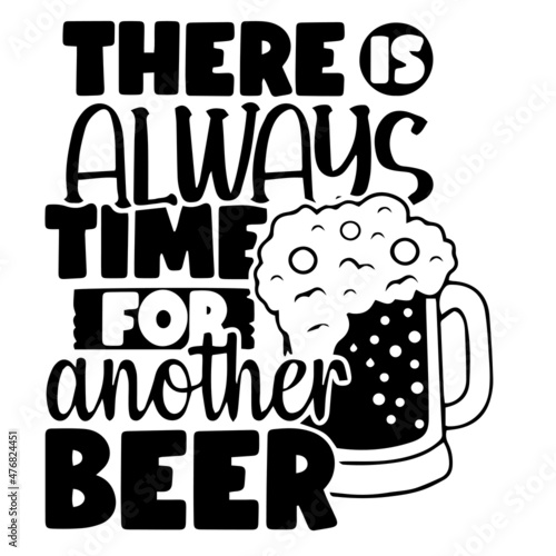there is always time for another beer inspirational quotes, motivational positive quotes, silhouette arts lettering design