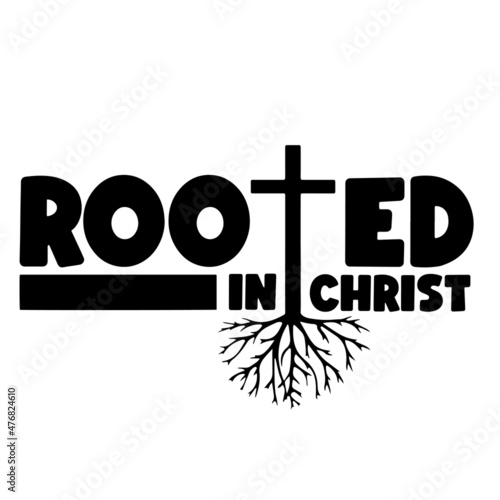 rooted in christ inspirational quotes, motivational positive quotes, silhouette arts lettering design
