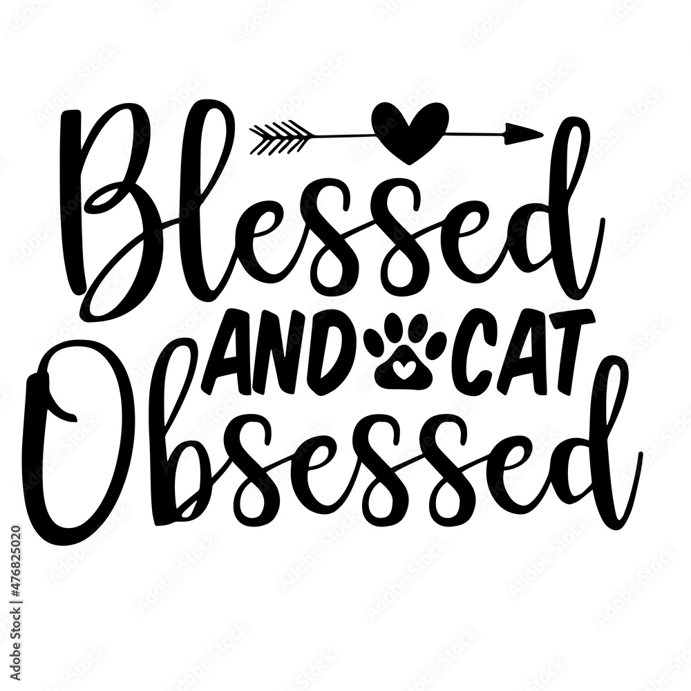 blessed and cat obsessed inspirational quotes, motivational positive quotes, silhouette arts lettering design
