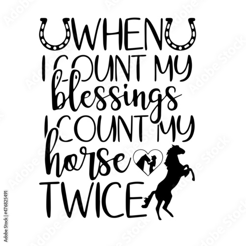 when i count my blessings i count my horse twice inspirational quotes, motivational positive quotes, silhouette arts lettering design