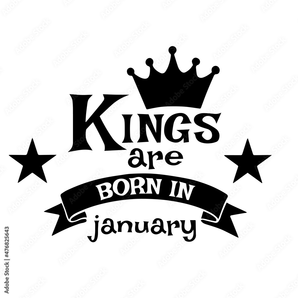 kings are born in january inspirational quotes, motivational positive quotes, silhouette arts lettering design kings are born in january inspirational quotes, motivational positive quotes, silhouette arts lettering design