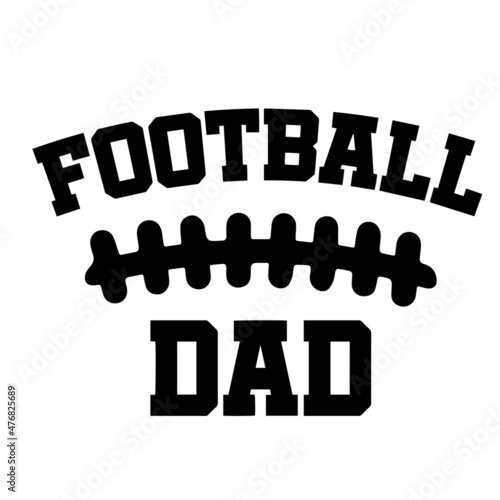 football dad inspirational quotes, motivational positive quotes, silhouette arts lettering design