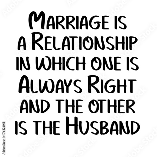 marriage is a relationship in which one is always right inspirational quotes  motivational positive quotes  silhouette arts lettering design